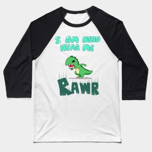 I am nerd hear me RAWR Baseball T-Shirt
